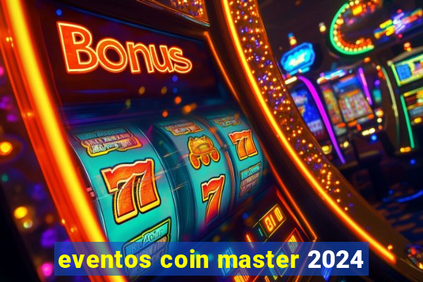 eventos coin master 2024